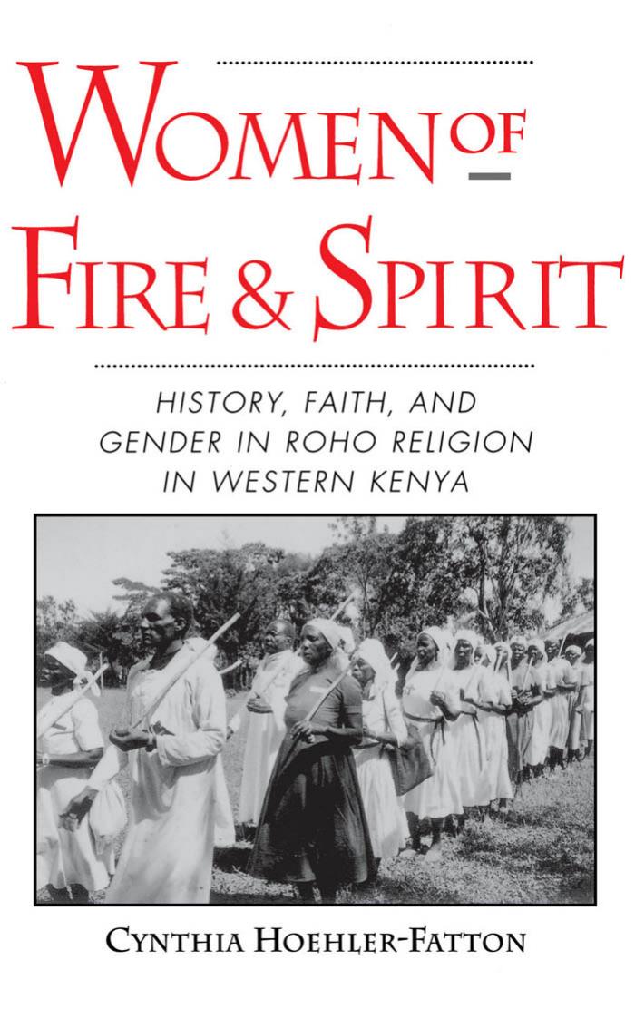 Download and Read Women of Fire and Spirit: History, Faith, and Gender in Roho Religion in Western Kenya (E-Book) Free with subscription.