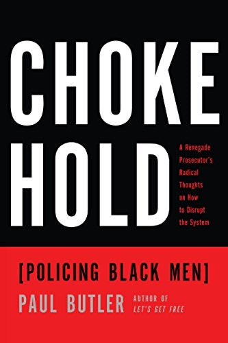 Chokehold: Policing Black Men by Paul Butler (E-Book) - An intriguing, rare, and insightful examination of the systemic issues surrounding the policing of black men.