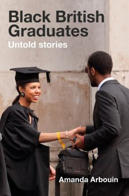 Download and Read Black British Graduates: Untold Stories by Amanda Arbouin (E-Book) Free with subscription.