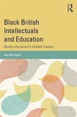 Download and Read Black British Intellectuals and Education: Multiculturalism's Hidden History by Paul Warmington (E-Book) Free with subscription.