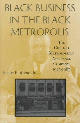 Download and Read Black Business in the Black Metropolis: The Chicago Metropolitan Assurance Company, 1925-1985 by Robert E. Weems (E-Book) Free with subscription.