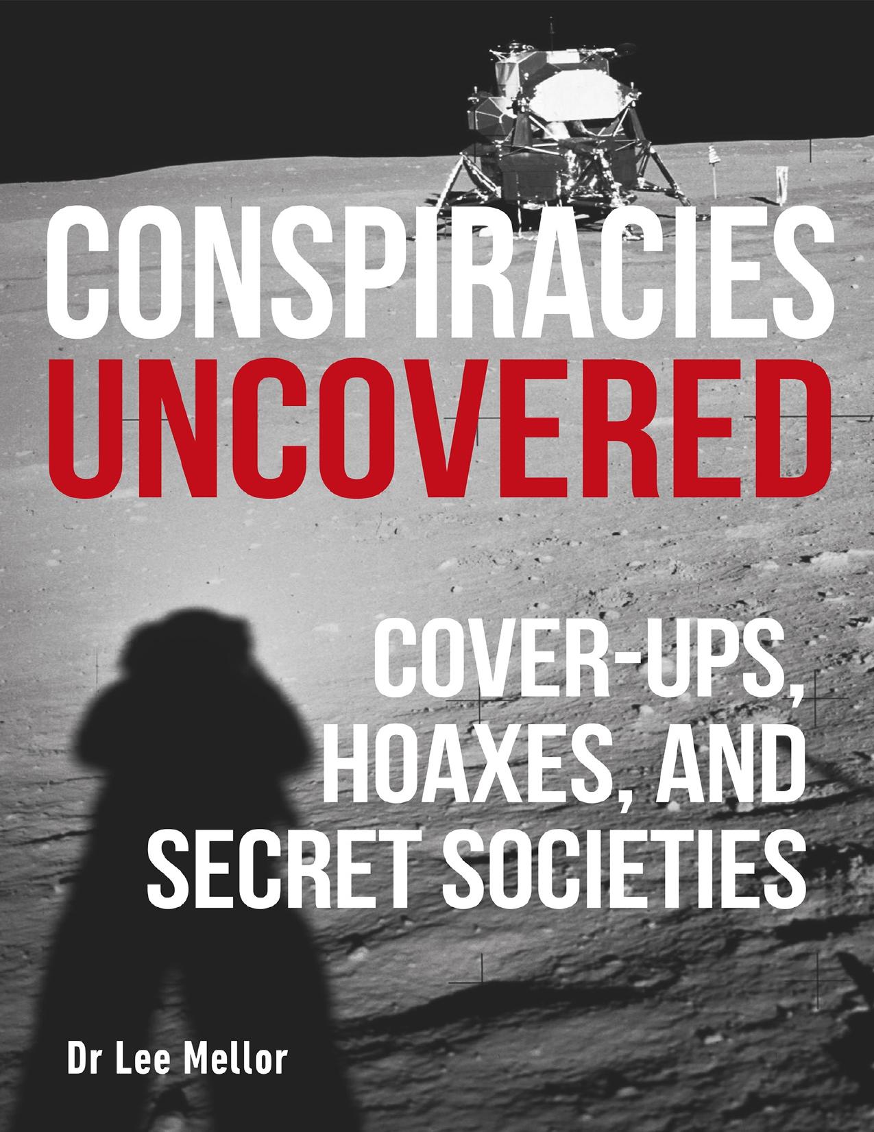 Download and Read Conspiracies Uncovered: Cover-Ups, Hoaxes and Secret Societies by Lee Mellor (E-Book) Free with subscription.