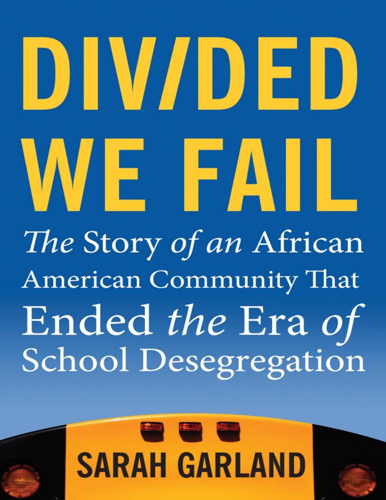 Download and Read Divided We Fail: The Story of an African American Community That Ended the Era of School Desegregation by Sarah Garland (E-Book) Free with subscription.