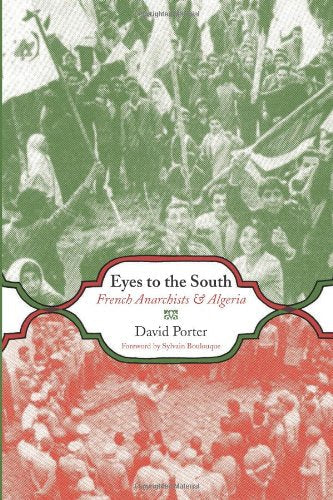 Download and Read Eyes to the South: French Anarchists & Algeria by David Porter (E-Book) Free with subscription.