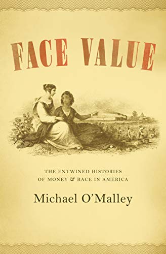 Download and Read Face Value: The Entwined Histories of Money and Race in America by Michael O'Malley (E-Book) Free with subscription.