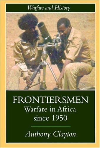 Download and Read Frontiersmen: Warfare in Africa Since 1950 by Anthony Clayton (E-Book) Free with subscription.