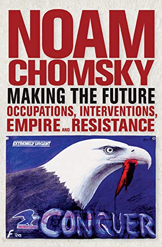 Download and Read Making the Future: Occupations, Interventions, Empire and Resistance by Noam Chomsky (E-Book) Free with subscription.