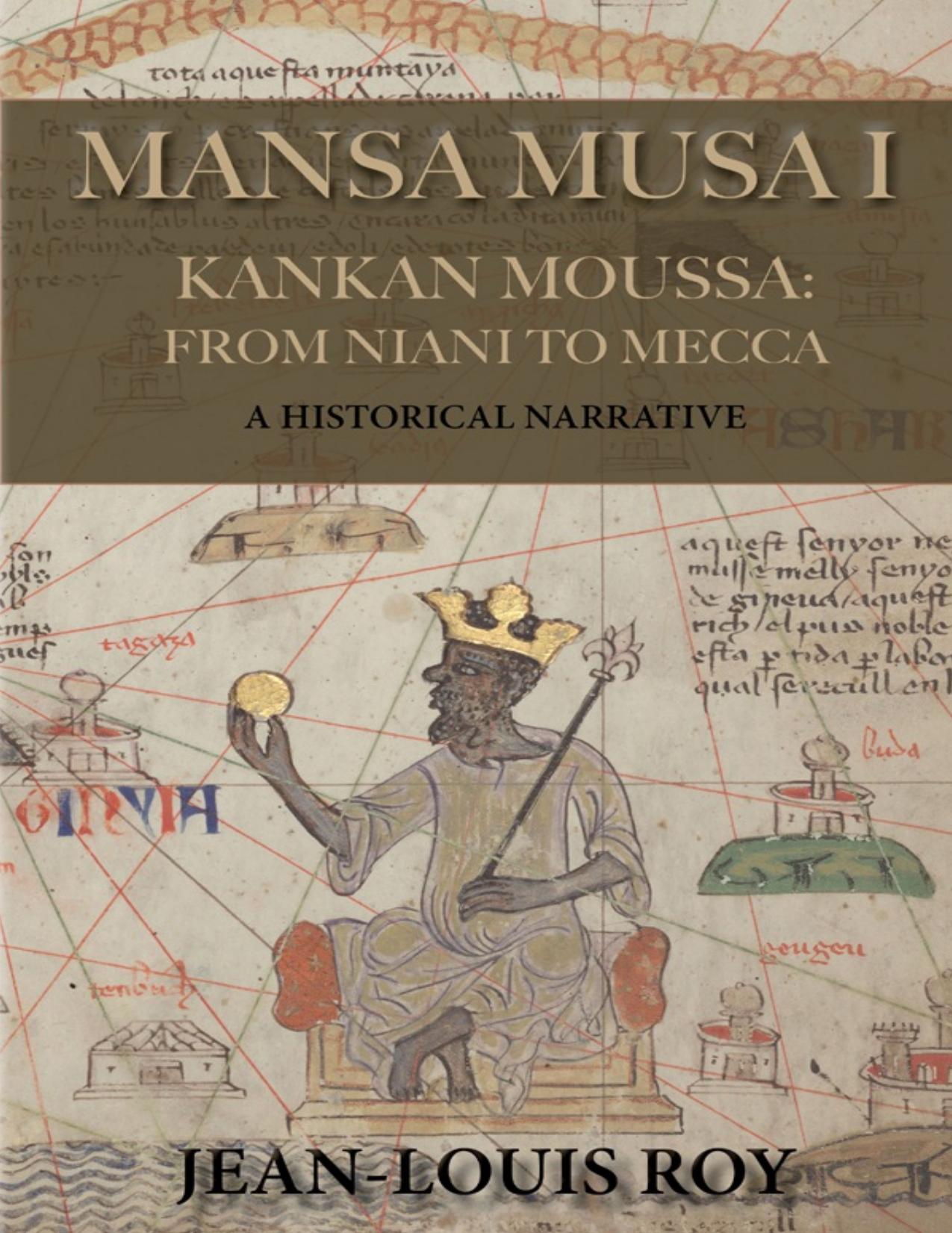 Download and Read Mansa Musa I: Kankan Moussa: From Niani to Mecca by Jean-Louis Roy (E-Book) Free with subscription.