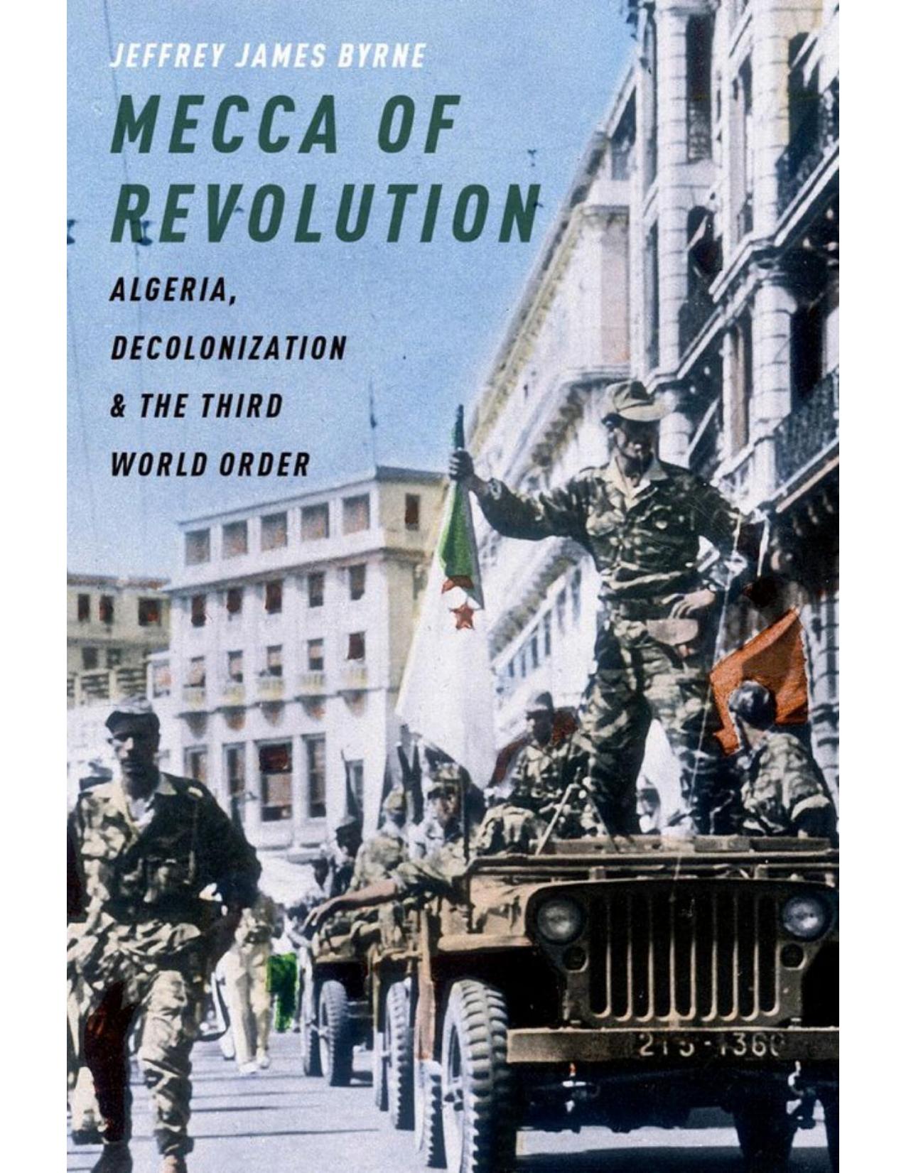 Download and Read Mecca of Revolution: Algeria, Decolonization, and the Third World Order by Jeffrey James Byrne (E-Book) Free with subscription.
