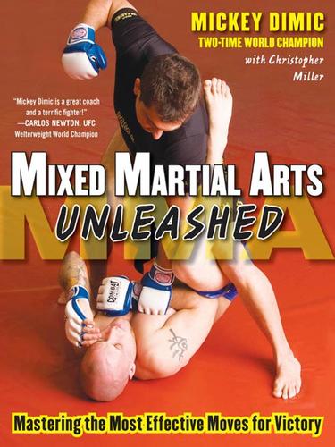 Download and Read Mixed Martial Arts Unleashed: Mastering the Most Effective Moves for Victory by Mickey Dimic & Christopher Miller (E-Book) Free with subscription.