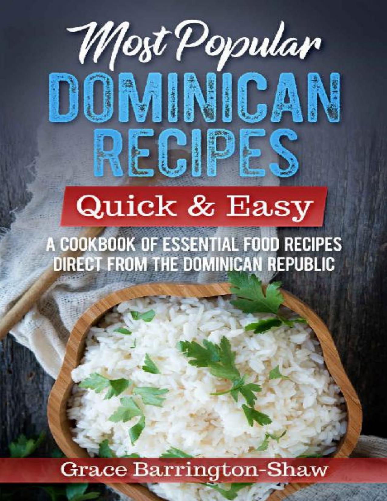 Download and Read Most Popular Dominican Recipes ? Quick & Easy: A Cookbook of Essential Food Recipes Direct from the Dominican Republic by Grace Barrington-Shaw (E-Book) Free with subscription.