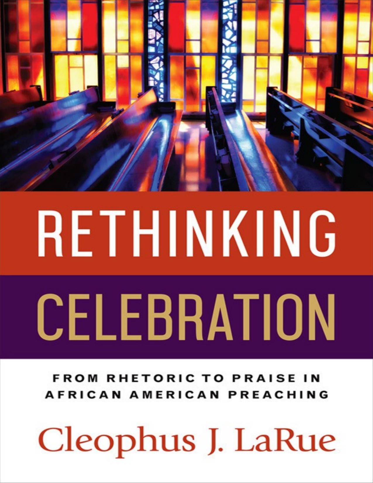 Download and Read Rethinking Celebration: From Rhetoric to Praise in African American Preaching by Cleophus J. Larue (E-Book) Free with subscription.