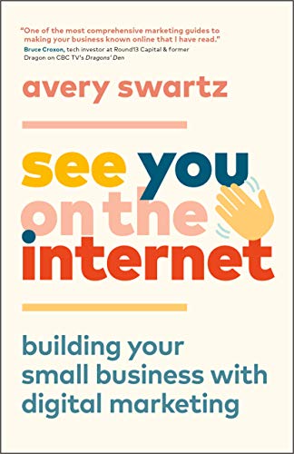 Download and Read See You on the Internet: Building Your Small Business With Digital Marketing by Avery Swartz (E-Book) Free with subscription.