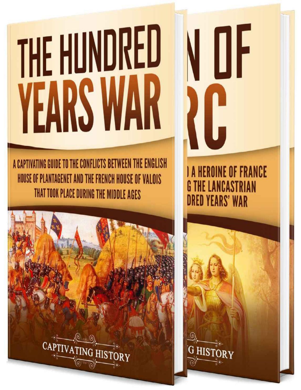 Download and Read The Hundred Years? War: A Captivating Guide to One of the Most Notable Conflicts of the Middle Ages and in European History and the Life of Joan of Arc by History, Captivating (E-Book) Free with subscription.