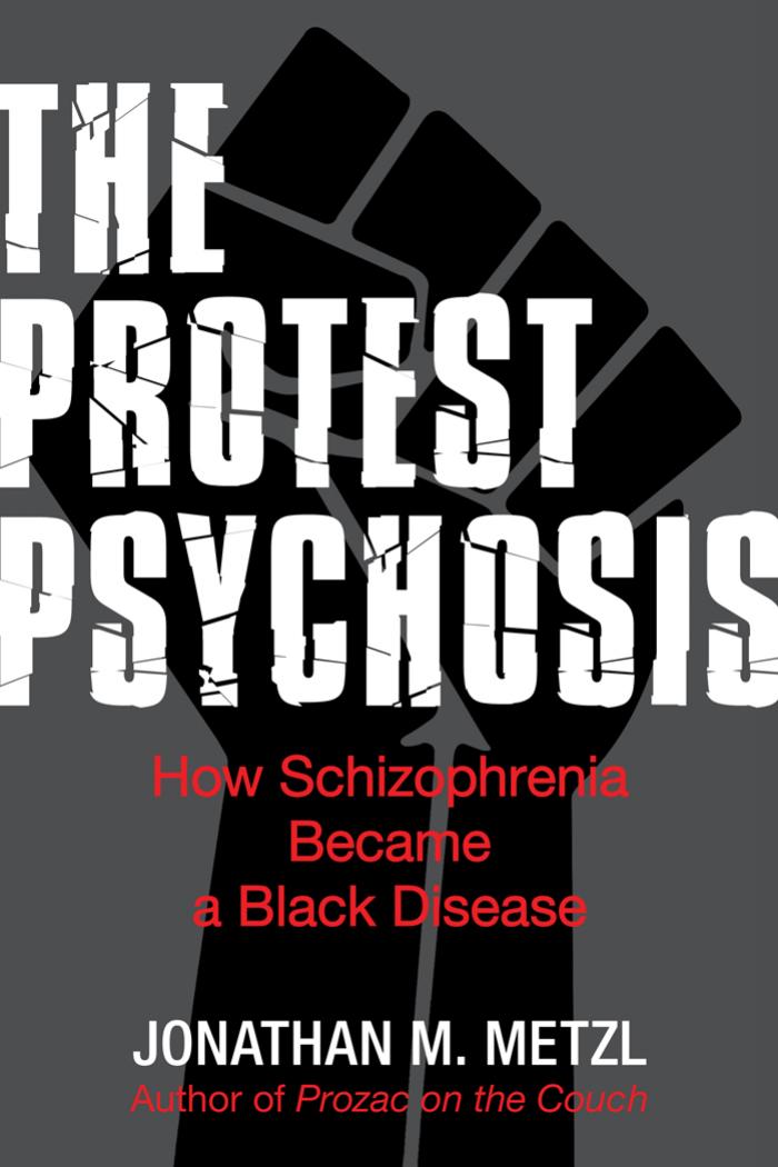 Download and Read The Protest Psychosis: How Schizophrenia Became a Black Disease by Jonathan M. Metzl (E-Book) Free with subscription.