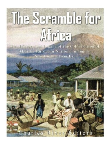 Download and Read The Scramble for Africa: The History and Legacy of the Colonization of Africa by European Nations During the New Imperialism Era by Charles River Editors (E-Book) Free with subscription.