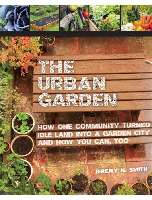 Download and Read The Urban Garden: How One Community Turned Idle Land Into a Garden City and How You Can, Too by Jeremy N. Smith (E-Book) Free with subscription.