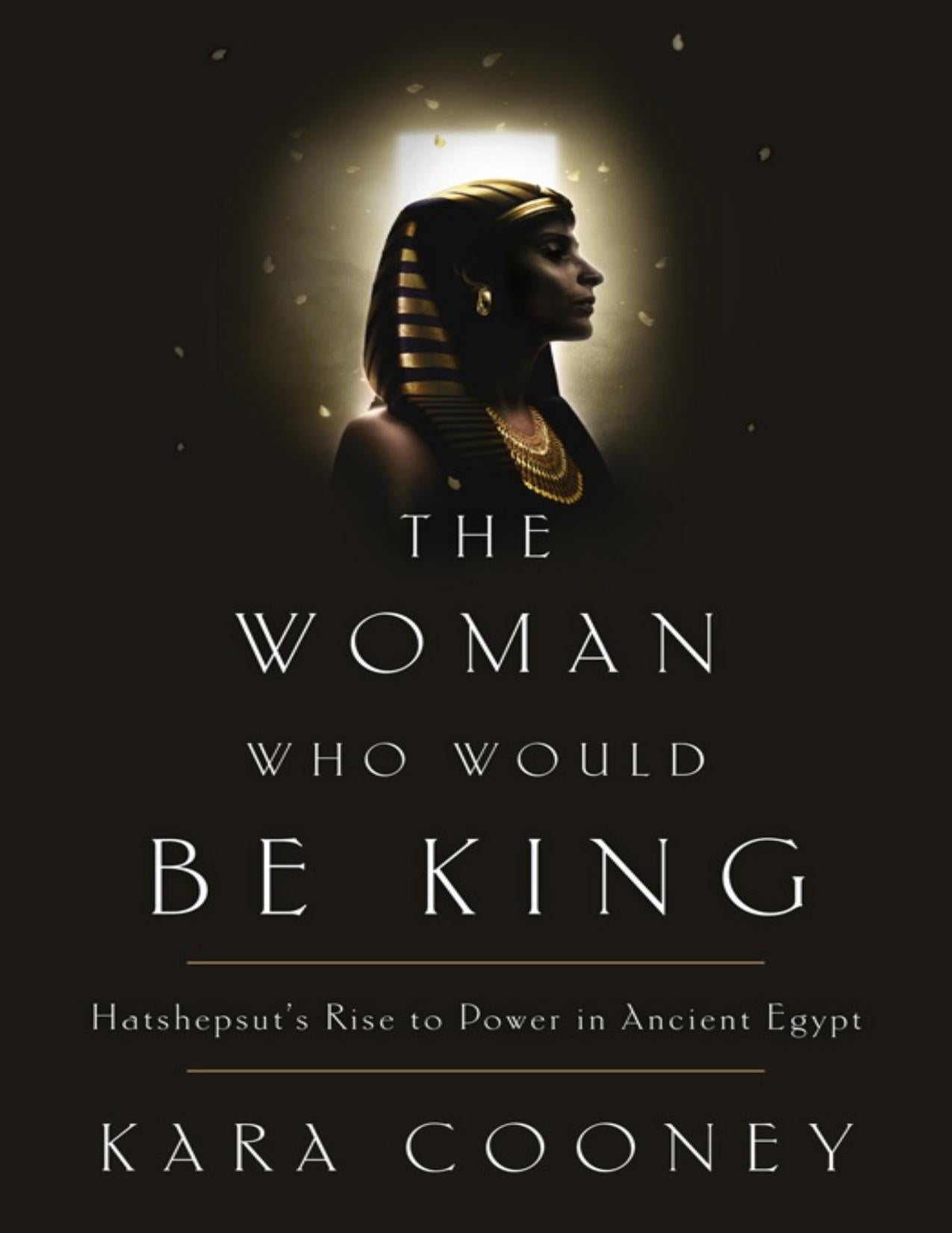 Download and Read The Woman Who Would Be King: Hatshepsut's Rise to Power in Ancient Egypt by Kara Cooney (E-Book) Free with subscription.