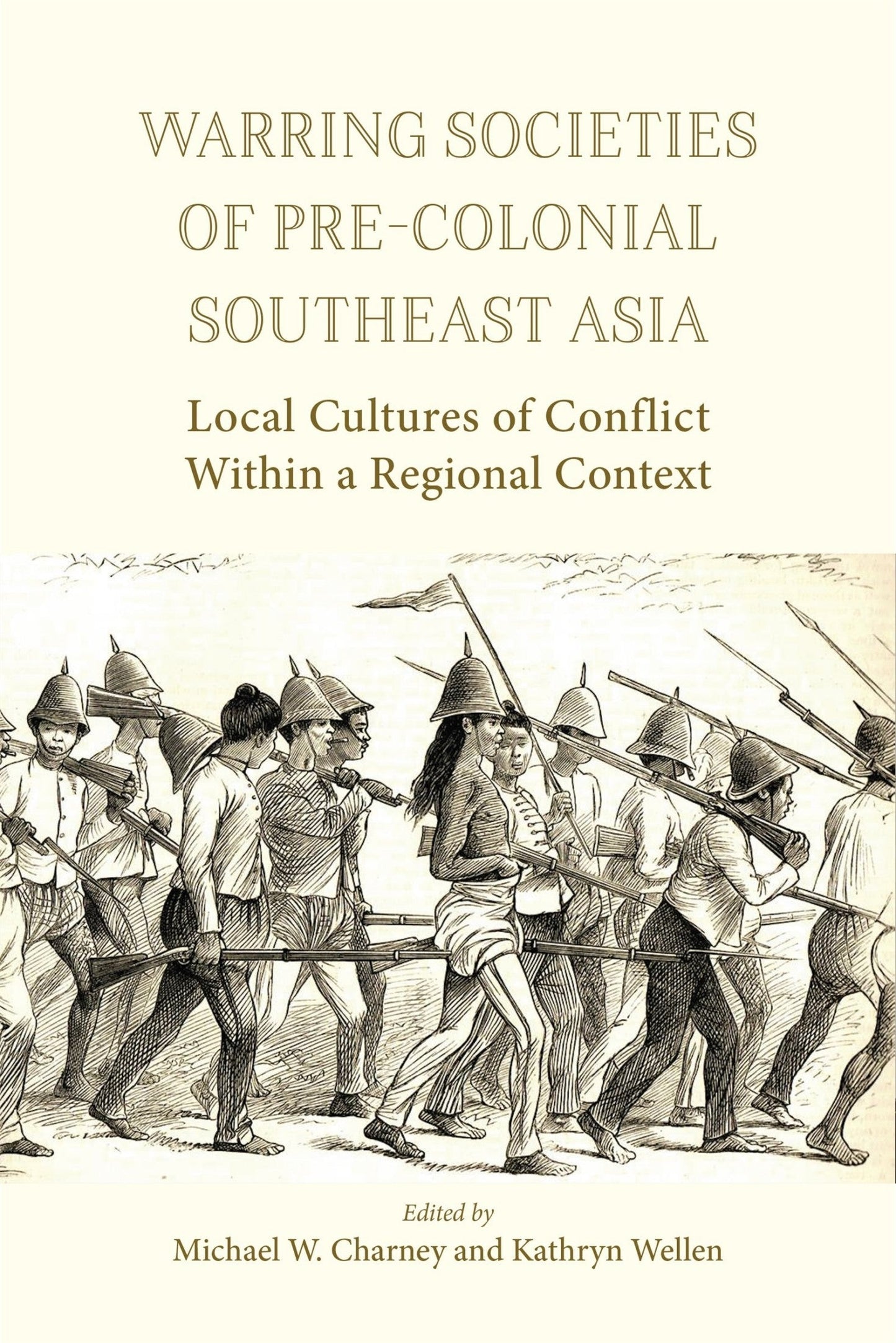 Download and Read Warring Societies of Pre-Colonial Southeast Asia: Local Cultures of Conflict Within a Regional Context by Michael W. Charney & Kathryn Wellen (E-Book) Free with subscription.