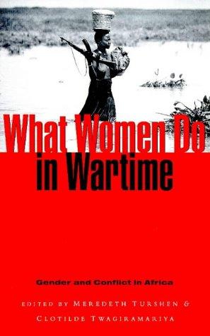 Download and Read What Women Do in Wartime: Gender and Conflict in Africa by Meredeth Turshen & Clotilde Twagiramariya (E-Book) Free with subscription.