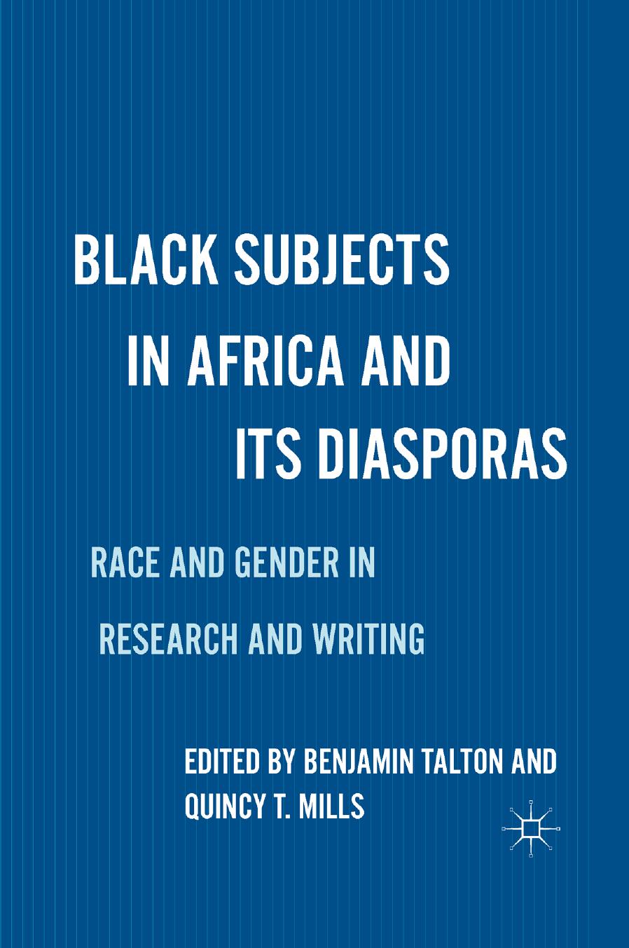 Download and Read **Black Subjects in Africa and Its Diasporas** by Benjamin Talton and Quincy T. Mills (E-Book) Free with subscription.