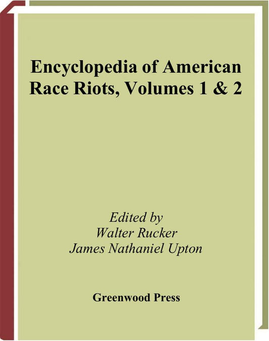 Download and Read **Encyclopedia of American Race Riots, Volumes 1 & 2** by Walter Rucker and James Nathaniel Upton (Editors) (E-Book) Free with subscription.