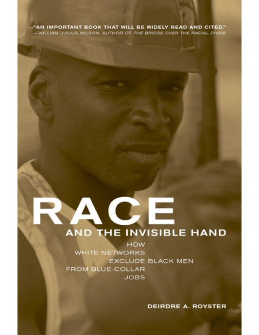 Download and Read **Race and the Invisible Hand: How White Networks Exclude Black Men from Blue-Collar Jobs** by Deirdre A. Royster (E-Book) Free with subscription.