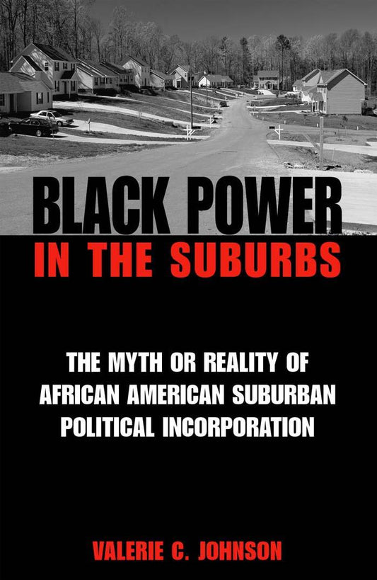 Download and Read **Black Power in the Suburbs: The Myth or Reality of African American Suburban Political Incorporation** by Valerie C. Johnson (E-Book) Free with subscription.