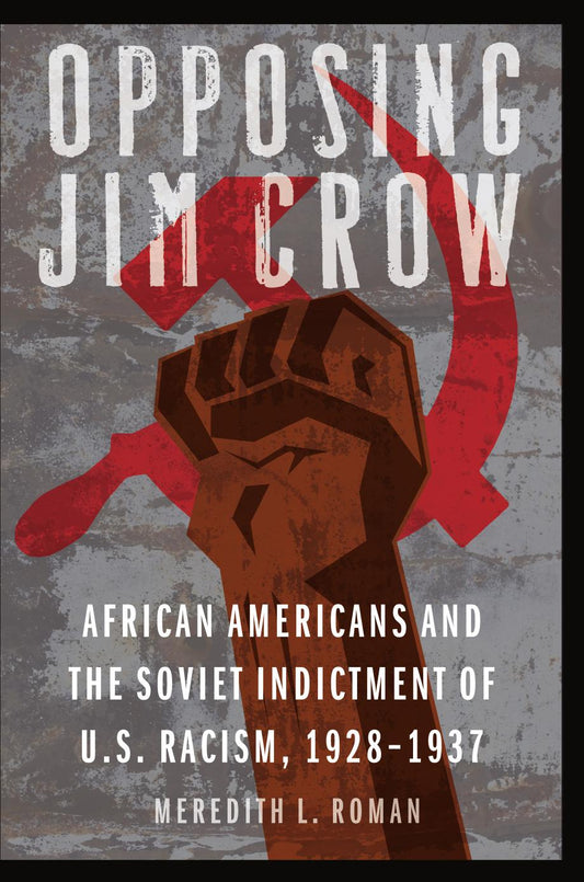 Download and Read **Opposing Jim Crow: African Americans and the Soviet Indictment of U.S. Racism, 1928-1937** by Meredith L. Roman (E-Book) Free with subscription.