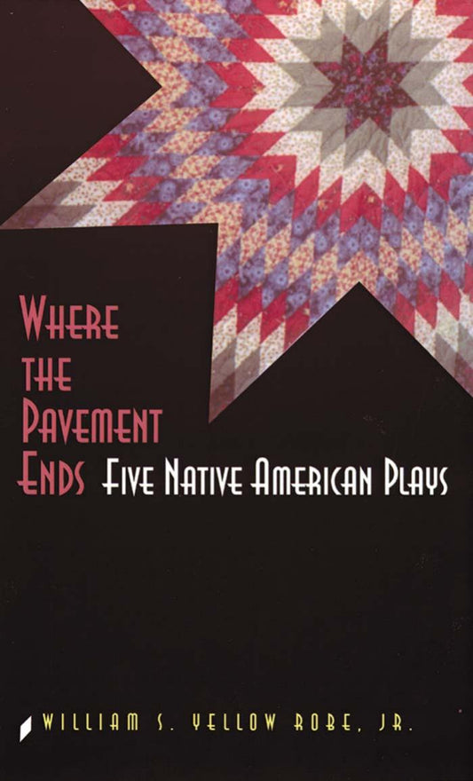 Download and Read **Where the Pavement Ends: Five Native American Plays** by William S. Yellow Robe, Jr. (E-Book) Free with subscription.