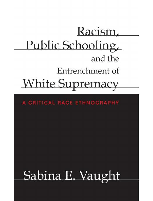 Download and Read **Racism, Public Schooling, and the Entrenchment of White Supremacy** by Sabina E. Vaught (E-Book) Free with subscription.