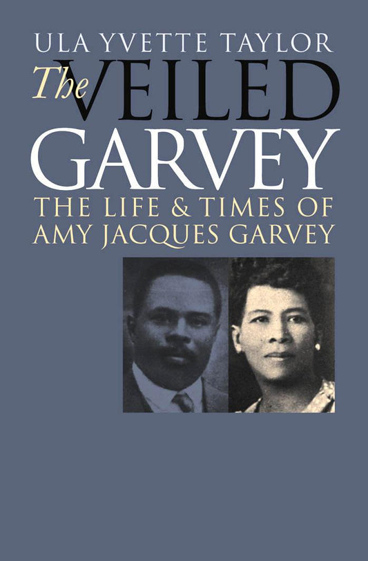 Download and Read The Veiled Garvey: The Life & Times of Amy Jacques Garvey by Ula Yvette Taylor (E-Book) Free with subscription.