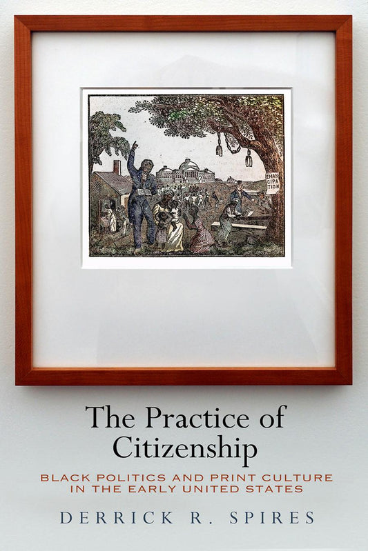 Download and Read The Practice of Citizenship by Derrick R. Spires (E-Book) Free with subscription.