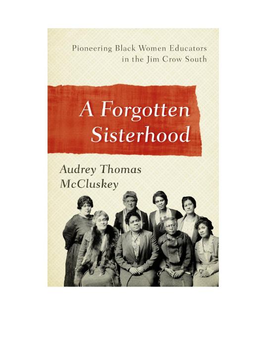 Download and Read A Forgotten Sisterhood: Pioneering Black Women Educators and Activists in the Jim Crow South by McCluskey, Audrey Thomas (E-Book) Free with subscription.