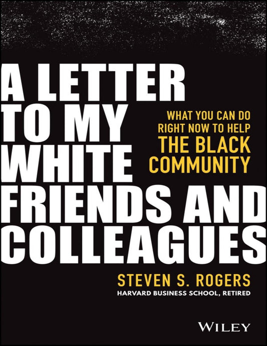 Download and Read A Letter to My White Friends and Colleagues: What You Can Do Right Now to Help the Black Community by Steven S. Rogers (E-Book) Free with subscription.