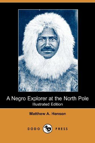 Download and Read A Negro Explorer at the North Pole by Matthew A. Henson & Booker T. Washington & Robert E. Peary (E-Book) Free with subscription.