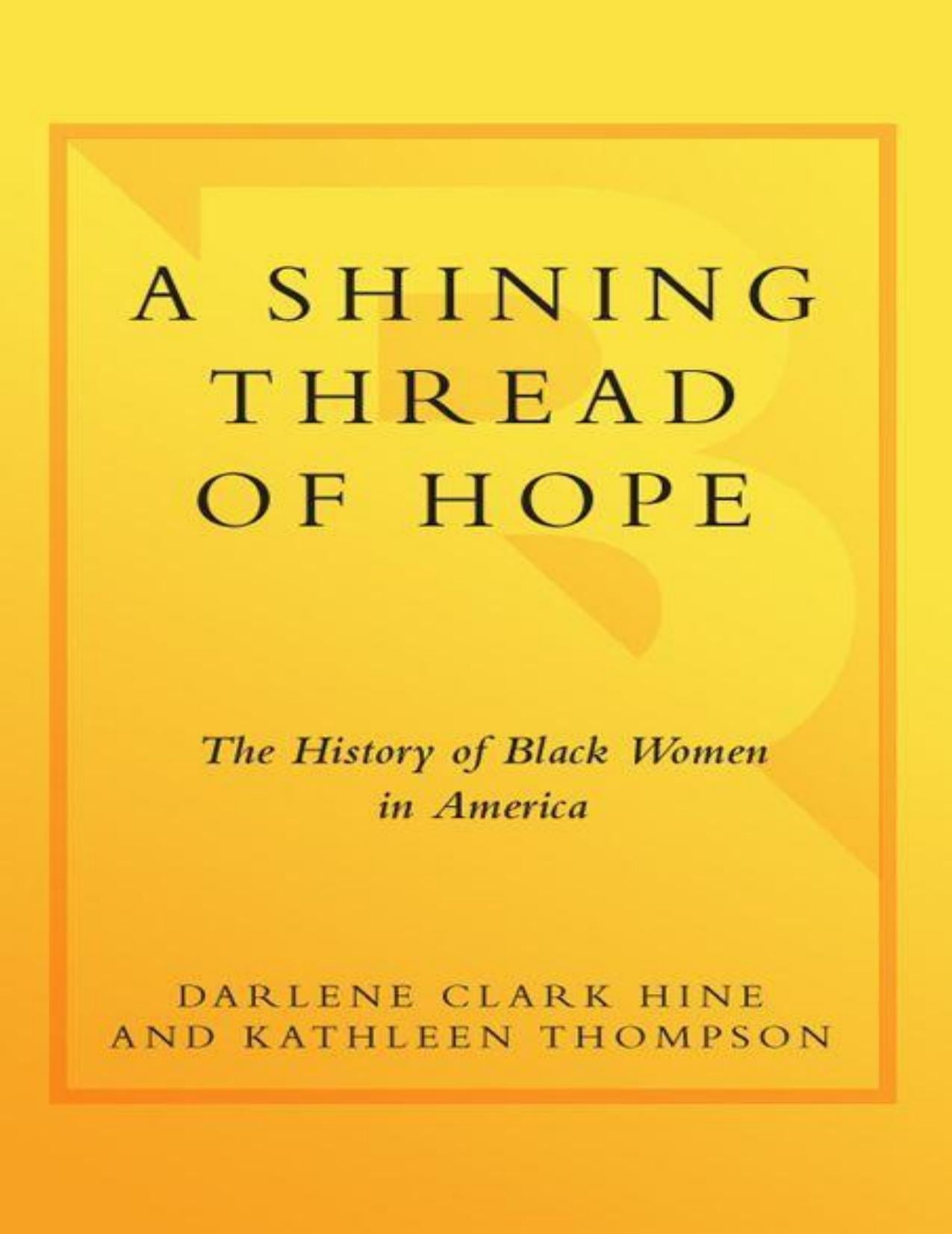 Download and Read A Shining Thread of Hope: The History of Black Women in America by Darlene Clark Hine & Kathleen Thompson (E-Book) Free with subscription.