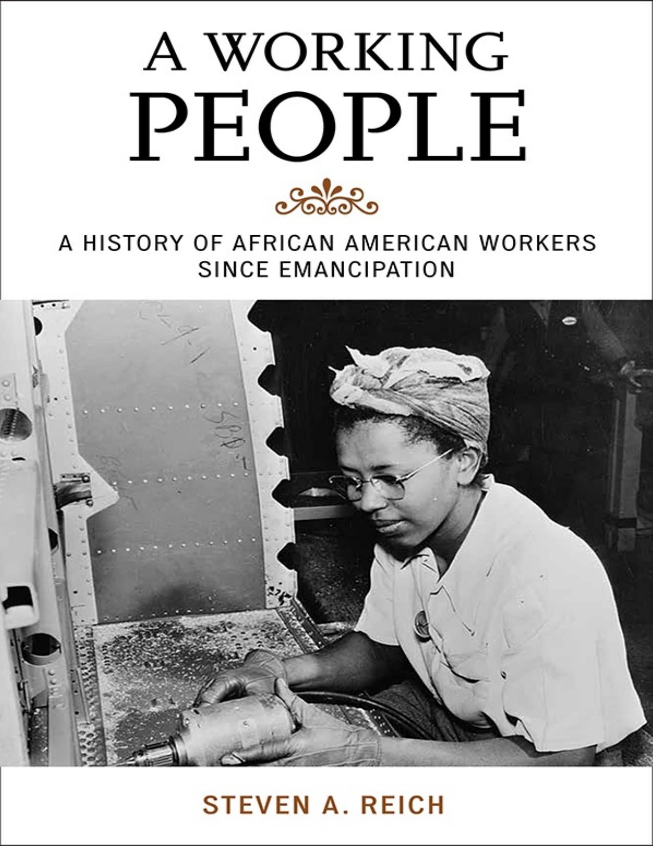 Download and Read A Working People: A History of African American Workers Since Emancipation by Steven A. Reich (E-Book) Free with subscription.