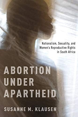 Download and Read Abortion Under Apartheid: Nationalism, Sexuality, and Women's Reproductive Rights in South Africa by Susanne M. Klausen (E-Book) Free with subscription.