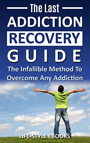 Download and Read Addiction: The Last ADDICTION RECOVERY Guide - the Infallible Method to Overcome Any Addiction: by LIFE-STYLE (E-Book) Free with subscription.