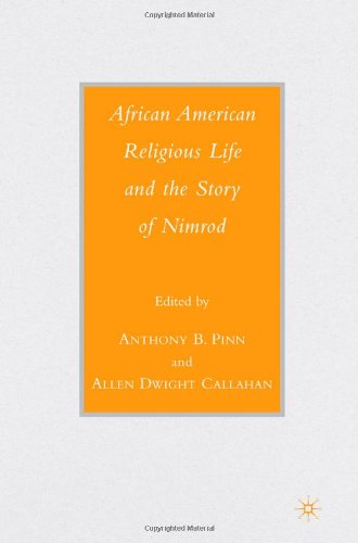 Download and Read African American Religious Life and the Story of Nimrod by Anthony B. Pinn & Allen Dwight Callahan (E-Book) Free with subscription.