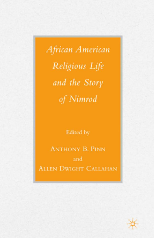 Download and Read African American Religious Life and the Story of Nimrod by A. Pinn & Allen Dwight Callahan (E-Book) Free with subscription.