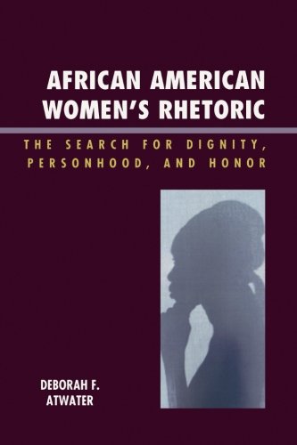 Download and Read African American Women's Rhetoric: The Search for Dignity, Personhood, and Honor by Deborah F. Atwater (E-Book) Free with subscription.
