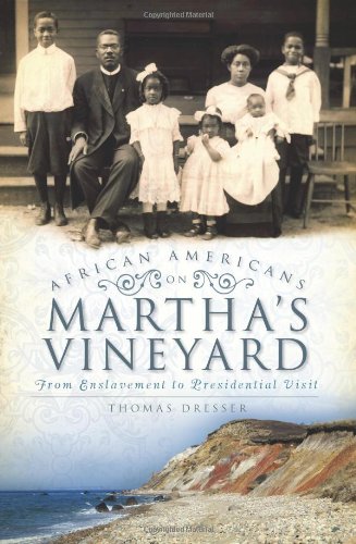 Download and Read African Americans on Martha's Vineyard : From Enslavement to Presidential Visit by Tom Dresser (E-Book) Free with subscription.