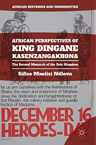 Download and Read African Perspectives of King Dingane kaSenzangakhona: The Second Monarch of the Zulu Kingdom by Sifiso Mxolisi Ndlovu (E-Book) Free with subscription.