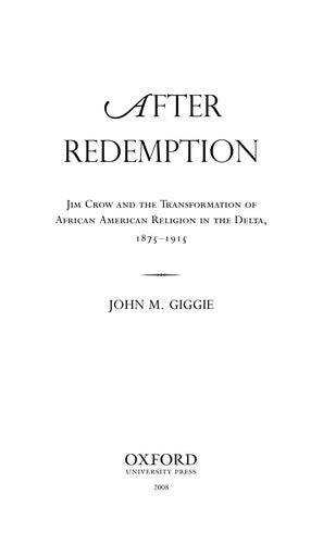 Download and Read After Redemption: Jim Crow and the Transformation of African American Religion in the Delta, 1875-1915 by John Michael Giggie (E-Book) Free with subscription.