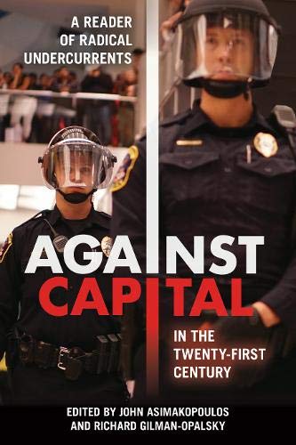 Download and Read Against Capital in the Twenty-First Century: A Reader of Radical Undercurrents by John Asimakopoulos & Richard Gilman-Opalsky (E-Book) Free with subscription.