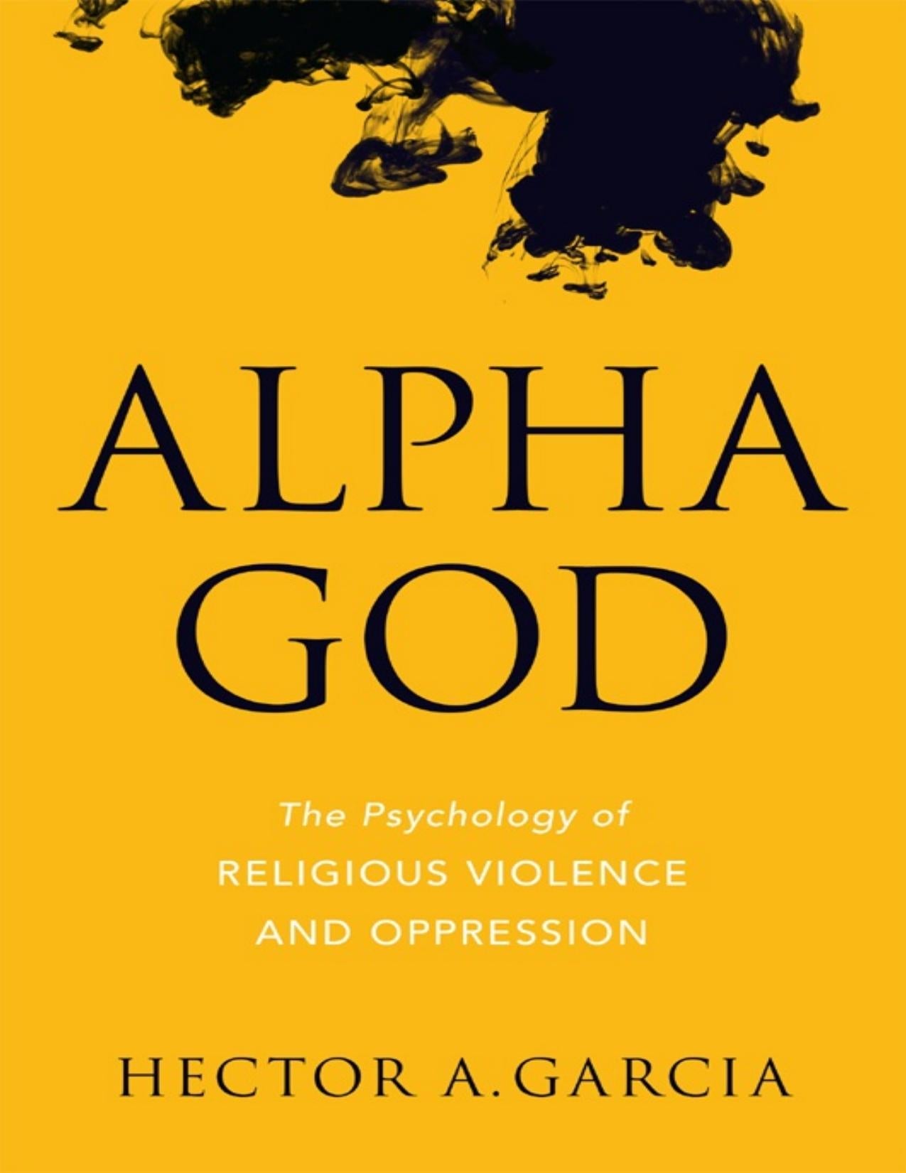 Download and Read Alpha God: The Psychology of Religious Violence and Oppression by Hector A. Garcia (E-Book) Free with subscription.