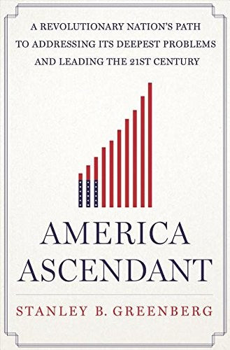 Download and Read America Ascendant: A Revolutionary Nation?s Path to Addressing Its Deepest Problems and Leading the 21st Century by Stanley B. Greenberg (E-Book) Free with subscription.