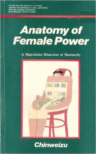 Download and Read Anatomy of Female Power: A Masculinist Dissection of Matriarchy by Chinweizu (E-Book) Free with subscription.